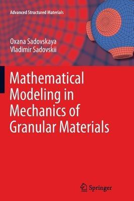Mathematical Modeling in Mechanics of Granular Materials - Oxana Sadovskaya,Vladimir Sadovskii - cover