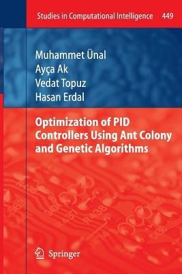 Optimization of PID Controllers Using Ant Colony and Genetic Algorithms - Muhammet Ünal,Ayça Ak,Vedat Topuz - cover