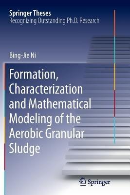 Formation, characterization and mathematical modeling of the aerobic granular sludge - Bing-Jie Ni - cover