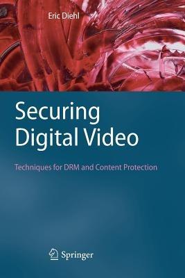 Securing Digital Video: Techniques for DRM and Content Protection - Eric Diehl - cover