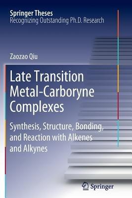 Late Transition Metal-Carboryne Complexes: Synthesis, Structure, Bonding, and Reaction with Alkenes and Alkynes - Zaozao Qiu - cover