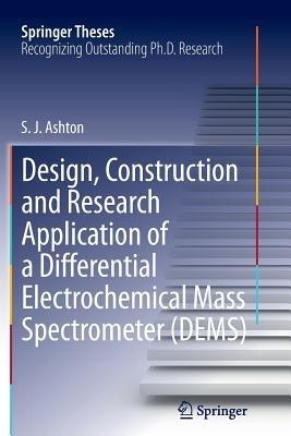 Design, Construction and Research Application of a Differential Electrochemical Mass Spectrometer (DEMS) - Sean James Ashton - cover