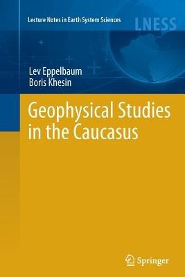 Geophysical Studies in the Caucasus - Lev Eppelbaum,Boris Khesin - cover