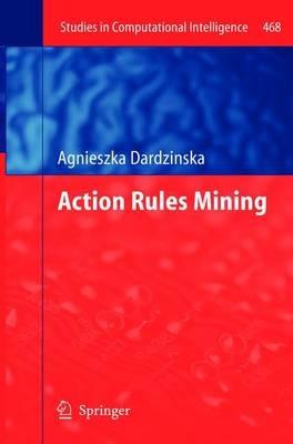 Action Rules Mining - Agnieszka Dardzinska - cover