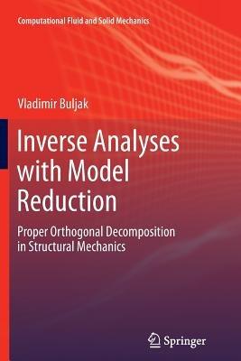 Inverse Analyses with Model Reduction: Proper Orthogonal Decomposition in Structural Mechanics - Vladimir Buljak - cover
