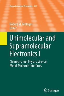 Unimolecular and Supramolecular Electronics I: Chemistry and Physics Meet at Metal-Molecule Interfaces - cover