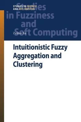 Intuitionistic Fuzzy Aggregation and Clustering - Zeshui Xu - cover