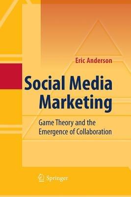 Social Media Marketing: Game Theory and the Emergence of Collaboration - Eric Anderson - cover