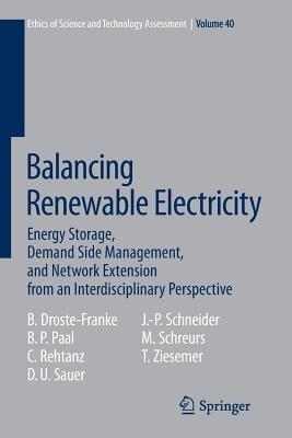 Balancing Renewable Electricity: Energy Storage, Demand Side Management, and Network Extension from an Interdisciplinary Perspective - Bert Droste-Franke,Boris P. Paal,Christian Rehtanz - cover