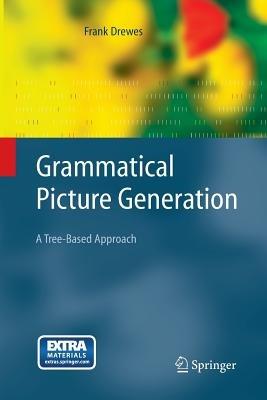 Grammatical Picture Generation: A Tree-Based Approach - Frank Drewes - cover