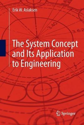 The System Concept and Its Application to Engineering - Erik W. Aslaksen - cover