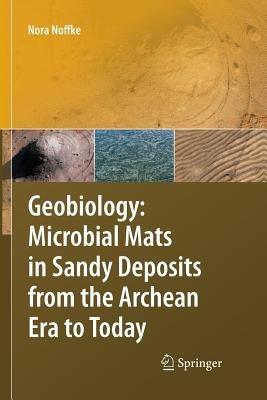 Geobiology: Microbial Mats in Sandy Deposits from the Archean Era to Today - Nora Noffke - cover