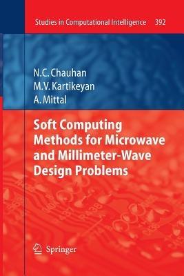 Soft Computing Methods for Microwave and Millimeter-Wave Design Problems - Narendra Chauhan,Machavaram Kartikeyan,Ankush Mittal - cover