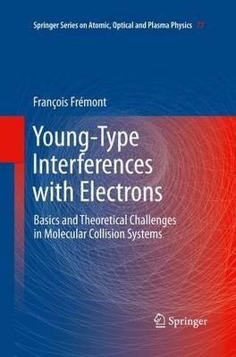 Young-Type Interferences with Electrons: Basics and Theoretical Challenges in Molecular Collision Systems - François Frémont - cover