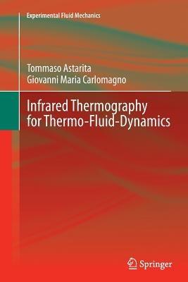 Infrared Thermography for Thermo-Fluid-Dynamics - Tommaso Astarita,Giovanni Maria Carlomagno - cover