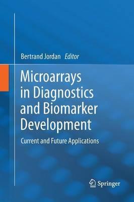 Microarrays in Diagnostics and Biomarker Development: Current and Future Applications - cover