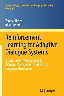 Reinforcement Learning for Adaptive Dialogue Systems: A Data-driven Methodology for Dialogue Management and Natural Language Generation - Verena Rieser,Oliver Lemon - cover