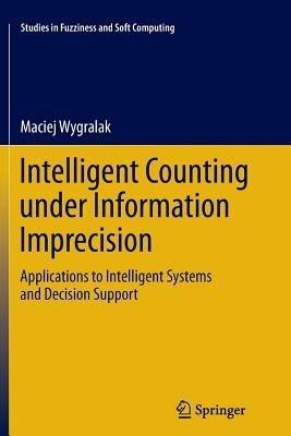 Intelligent Counting Under Information Imprecision: Applications to Intelligent Systems and Decision Support - Maciej Wygralak - cover