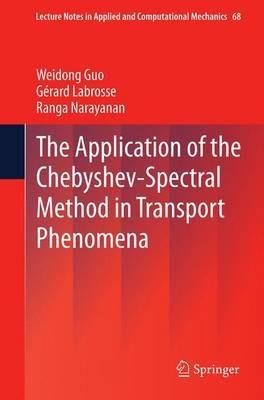 The Application of the Chebyshev-Spectral Method in Transport Phenomena - Weidong Guo,Gérard Labrosse,Ranga Narayanan - cover