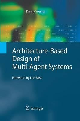 Architecture-Based Design of Multi-Agent Systems - Danny Weyns - cover