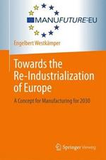Towards the Re-Industrialization of Europe: A Concept for Manufacturing for 2030