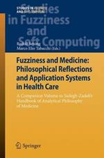 Fuzziness and Medicine: Philosophical Reflections and Application Systems in Health Care: A Companion Volume to Sadegh-Zadeh’s Handbook of Analytical Philosophy of Medicine