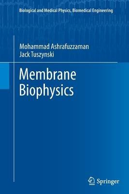 Membrane Biophysics - Mohammad Ashrafuzzaman,Jack A. Tuszynski - cover