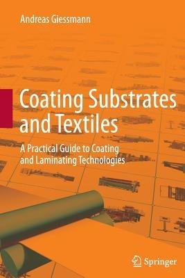 Coating Substrates and Textiles: A Practical Guide to Coating and Laminating Technologies - Andreas Giessmann - cover
