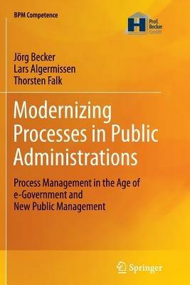 Modernizing Processes in Public Administrations: Process Management in the Age of e-Government and New Public Management - Jörg Becker,Lars Algermissen,Thorsten Falk - cover