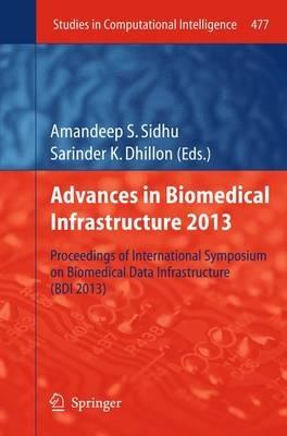 Advances in Biomedical Infrastructure 2013: Proceedings of International Symposium on Biomedical Data Infrastructure (BDI 2013) - cover