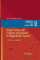 Small Universal Cellular Automata in Hyperbolic Spaces: A Collection of Jewels - Maurice Margenstern - cover