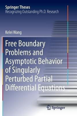 Free Boundary Problems and Asymptotic Behavior of Singularly Perturbed Partial Differential Equations - Kelei Wang - cover