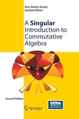 A Singular Introduction to Commutative Algebra - Gert-Martin Greuel,Gerhard Pfister - cover