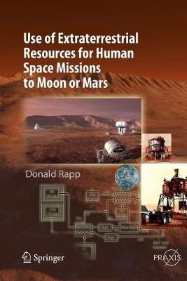 Use of Extraterrestrial Resources for Human Space Missions to Moon or Mars - Donald Rapp - cover
