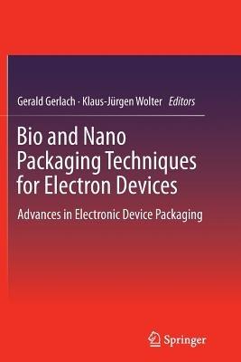 Bio and Nano Packaging Techniques for Electron Devices: Advances in Electronic Device Packaging - cover