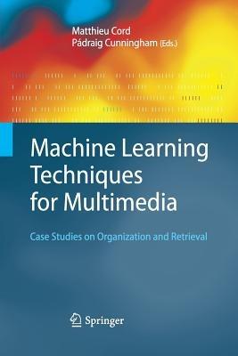 Machine Learning Techniques for Multimedia: Case Studies on Organization and Retrieval - cover