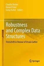 Robustness and Complex Data Structures: Festschrift in Honour of Ursula Gather