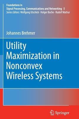 Utility Maximization in Nonconvex Wireless Systems - Johannes Brehmer - cover