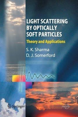 Light Scattering by Optically Soft Particles: Theory and Applications - Subodh K. Sharma,David J. Sommerford - cover
