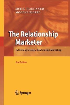The Relationship Marketer: Rethinking Strategic Relationship Marketing - Soren Hougaard,Mogens Bjerre - cover