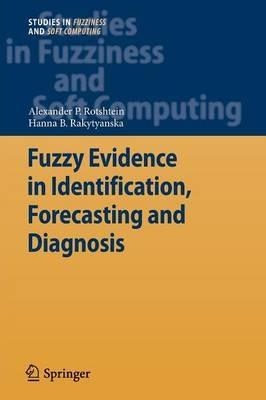 Fuzzy Evidence in Identification, Forecasting and Diagnosis - Alexander P. Rotshtein,Hanna B. Rakytyanska - cover