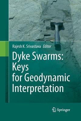 Dyke Swarms:  Keys for Geodynamic Interpretation - Rajesh Srivastava - cover