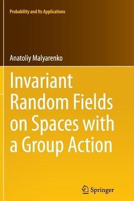 Invariant Random Fields on Spaces with a Group Action - Anatoliy Malyarenko - cover