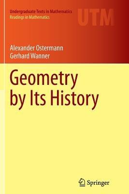 Geometry by Its History - Alexander Ostermann,Gerhard Wanner - cover
