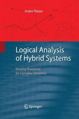 Logical Analysis of Hybrid Systems: Proving Theorems for Complex Dynamics - André Platzer - cover