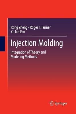 Injection Molding: Integration of Theory and Modeling Methods - Rong Zheng,Roger I. Tanner,Xi-Jun Fan - cover