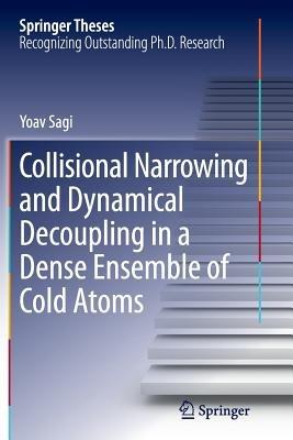 Collisional Narrowing and Dynamical Decoupling in a Dense Ensemble of Cold Atoms - Yoav Sagi - cover