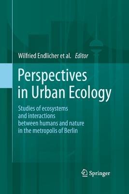 Perspectives in Urban Ecology: Ecosystems and Interactions between Humans and Nature in the Metropolis of Berlin - cover