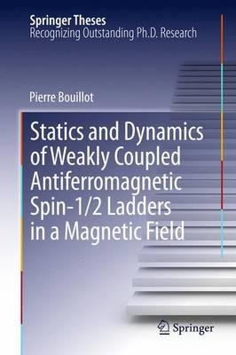 Statics and Dynamics of Weakly Coupled Antiferromagnetic Spin-1/2 Ladders in a Magnetic Field - Pierre Bouillot - cover