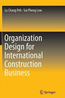 Organization Design for International Construction Business - Lu Chang Peh,Sui Pheng Low - cover